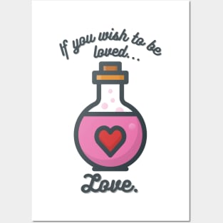 If You Wish to Be Loved... Love (Not a Love Potion) Posters and Art